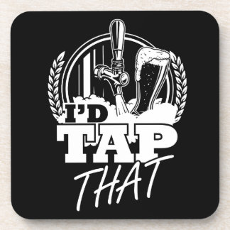 I'd Tap That | Craft beer | Beer lover Coaster