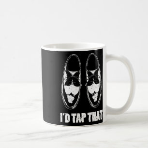 I'd Tap That Dance Shoes  Coffee Mug