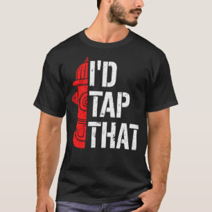 I'd Tap That Fire Hydrant Funny Firefighter Adult T-Shirt