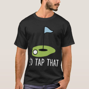 I'd Tap That Funny Golf Dad Joke Pun Golfing Putte T-Shirt