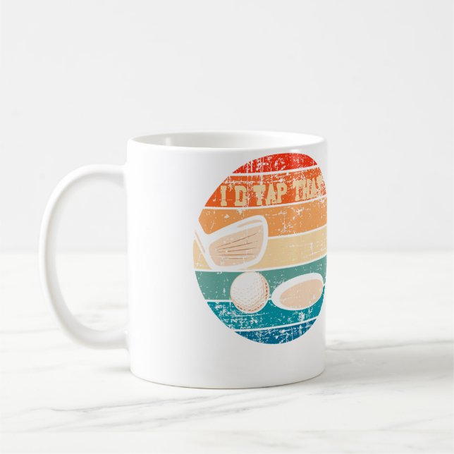 I'D Tap That Golf Ball Hole Swing Golfing Course S Coffee Mug (Left)