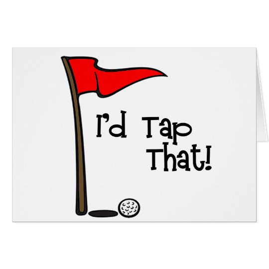 I'd Tap That - Golf Card