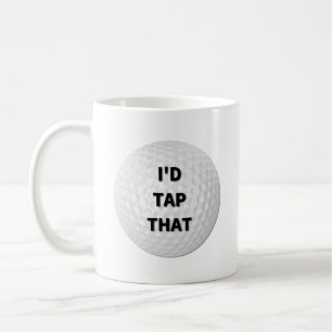 I'd Tap That Golf Coffee Mug