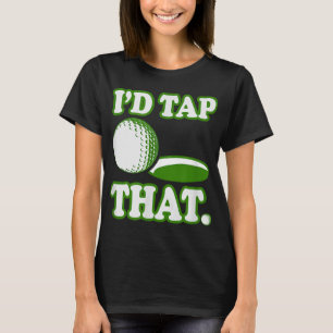 I'd Tap That Golf Funny Golf T-Shirt