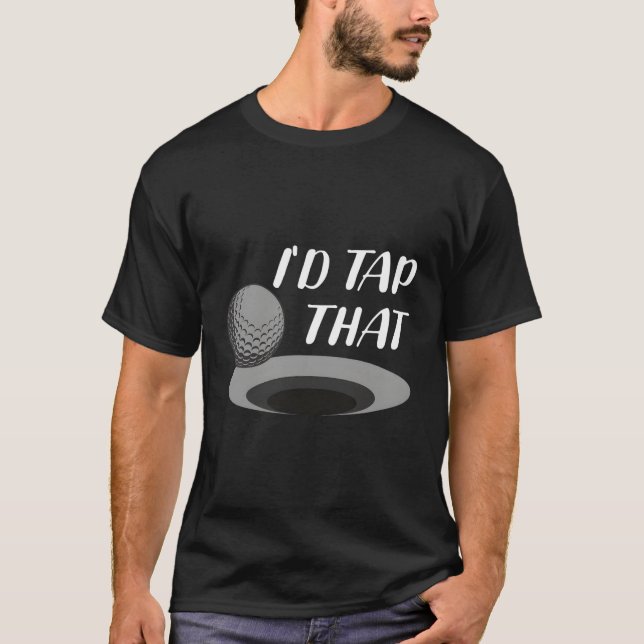 I'D Tap That Golf Player T-Shirt (Front)