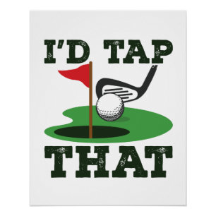 I'd Tap That Golf Putting Poster