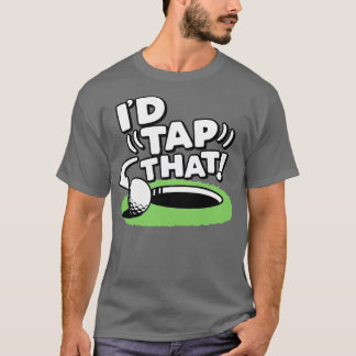 Id Tap That Golf T-Shirt