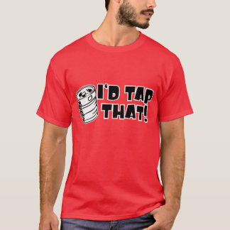 Id Tap That Keg T-Shirt