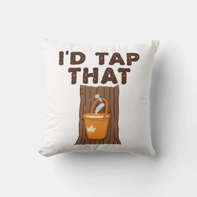 I'd Tap That Maple Sugaring Tree Syrup Cushion (Front)