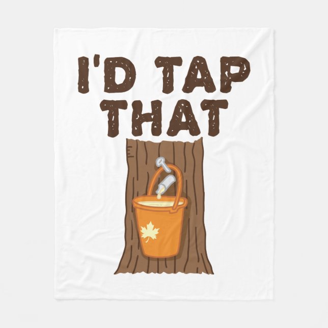 I'd Tap That Maple Sugaring Tree Syrup Fleece Blanket (Front)