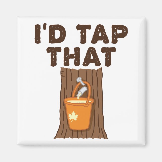 I'd Tap That Maple Sugaring Tree Syrup Magnet (Front)