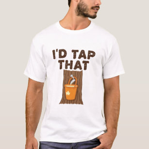 I'd Tap That Maple Sugaring Tree Syrup T-Shirt