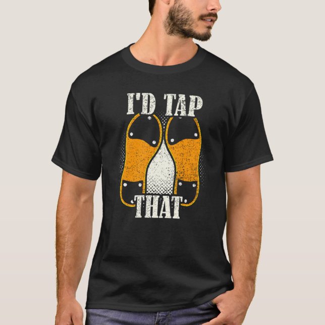 I'd Tap That Tap Dance Dancing 7 T-Shirt (Front)