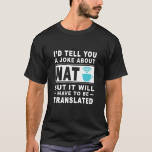 I'd Tell U A Joke About Nat But It Will Have To B  T-Shirt