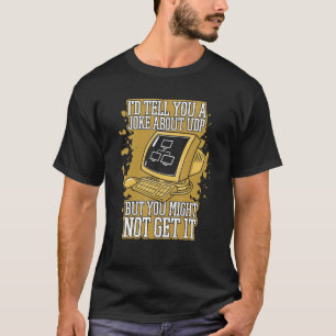 I'd Tell You A Joke About UDP Engineer Software De T-Shirt