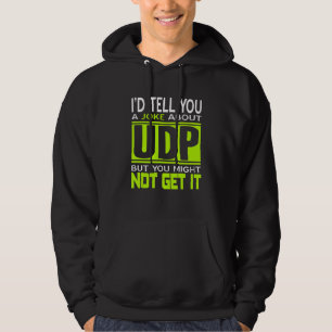I'd Tell You A Joke About UDP Programmer Present Hoodie