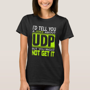 I'd Tell You A Joke About UDP Programmer Present T-Shirt