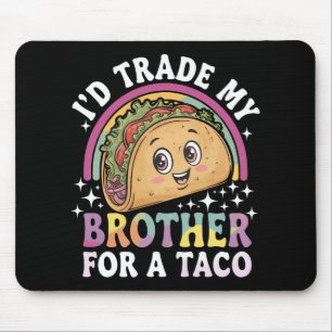 I'd Trade My Brother For A Taco Cinco De Mayo Mouse Mat