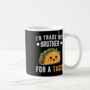 I'd Trade My Brother For A Taco Funny Taco Cinco D Coffee Mug