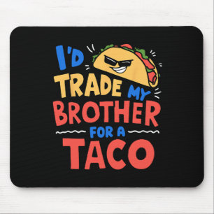 I'd Trade My Brother For A Taco Funny Taco Cinco D Mouse Mat