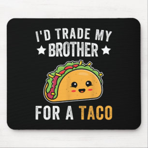 I'd Trade My Brother For A Taco Funny Taco Cinco D Mouse Mat