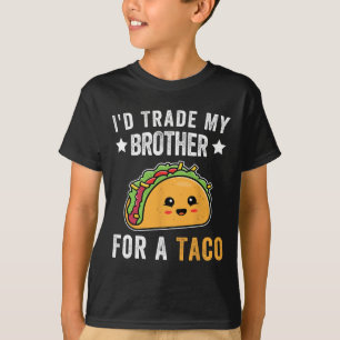 I'd Trade My Brother For A Taco Funny Taco Cinco D T-Shirt