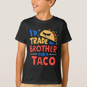 I'd Trade My Brother For A Taco Funny Taco Cinco D T-Shirt