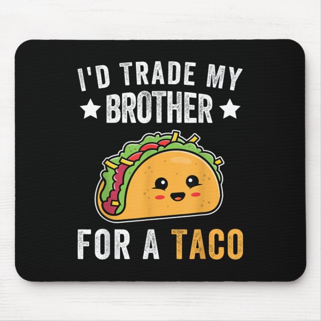 Id Trade My Brother For A Taco Funny Taco Cinco De Mouse Mat (Front)