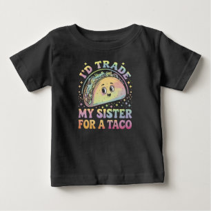 I'd Trade My Sister For A Taco Cinco De Mayo Baby T-Shirt