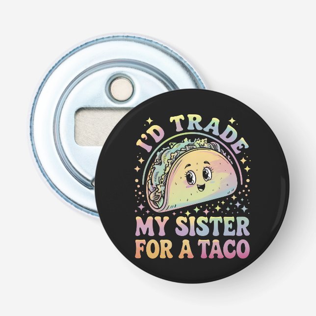 I'd Trade My Sister For A Taco Cinco De Mayo Bottle Opener (Front)
