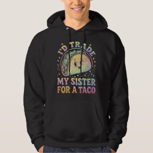 I'd Trade My Sister For A Taco Cinco De Mayo Hoodie