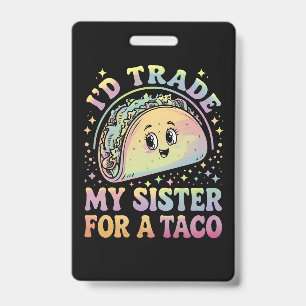 I'd Trade My Sister For A Taco Cinco De Mayo ID Badge