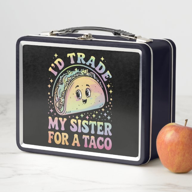 I'd Trade My Sister For A Taco Cinco De Mayo Metal Lunch Box (In Situ)