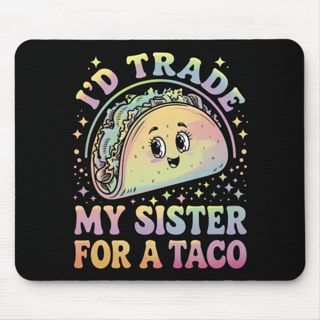 I'd Trade My Sister For A Taco Cinco De Mayo Mouse Mat (Front)