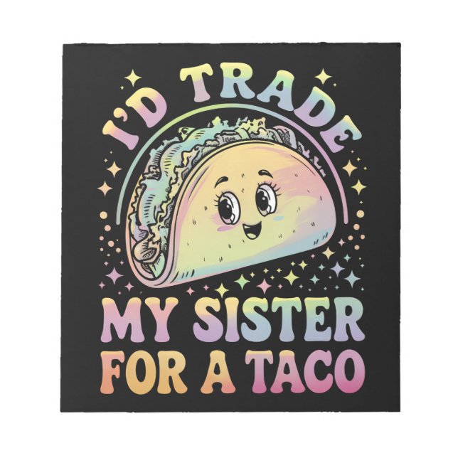 I'd Trade My Sister For A Taco Cinco De Mayo Notepad (Front)
