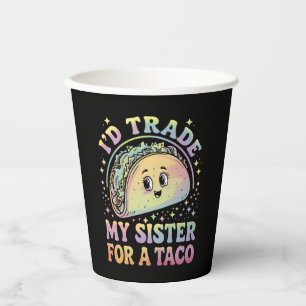 I'd Trade My Sister For A Taco Cinco De Mayo Paper Cups