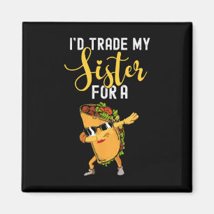 I'd Trade My Sister For A Taco Shirt For Kids Funn Magnet