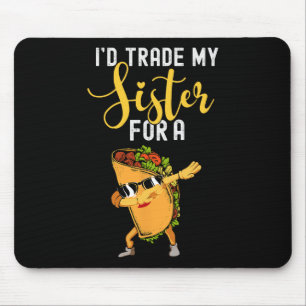 I'd Trade My Sister For A Taco Shirt For Kids Funn Mouse Mat