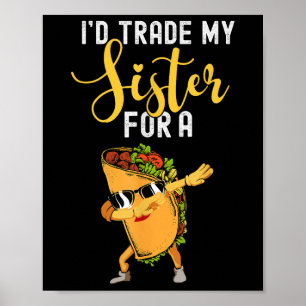 Id Trade My Sister For A Taco Shirt For Kids Funny Poster