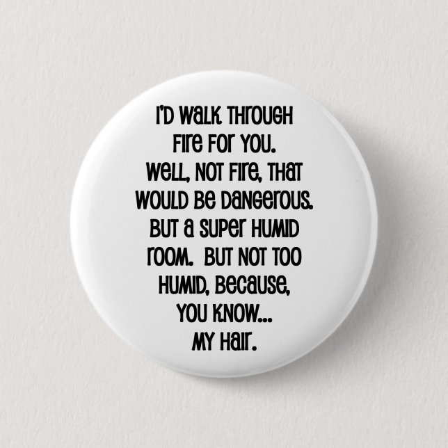 I'd Walk Though Fire For You 6 Cm Round Badge (Front)