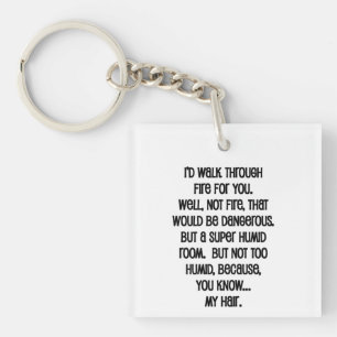 I'd Walk Though Fire For You Key Ring