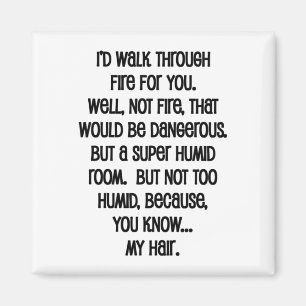 I'd Walk Though Fire For You Magnet