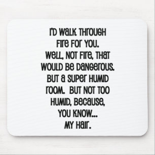 I'd Walk Though Fire For You Mouse Mat