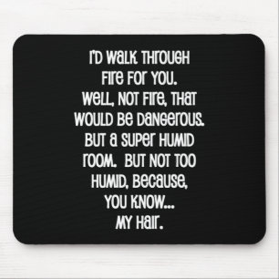 I'd Walk Though Fire For You Mouse Mat