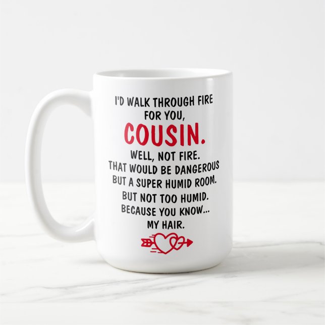 I'd Walk Through Fire For You Cousin Coffee Mug (Left)