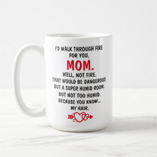 I'd Walk Through Fire for You Mother’s Day Gifts Coffee Mug