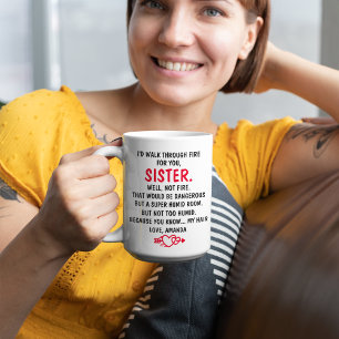 I'd Walk Through Fire For You Sister Coffee Mug