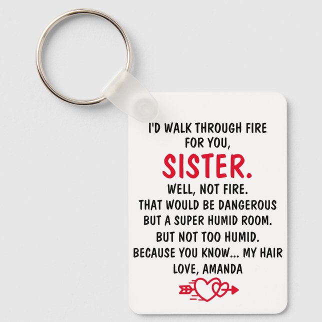I'd Walk Through Fire For You Sister  Key Ring (Front)