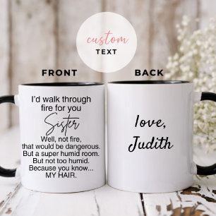 I'd walk through fire for you Well, not fire, that Mug