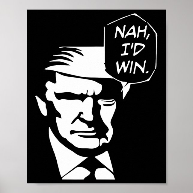 I'd Win Funny Trump 2024 Republican Usa Memes  Poster (Front)
